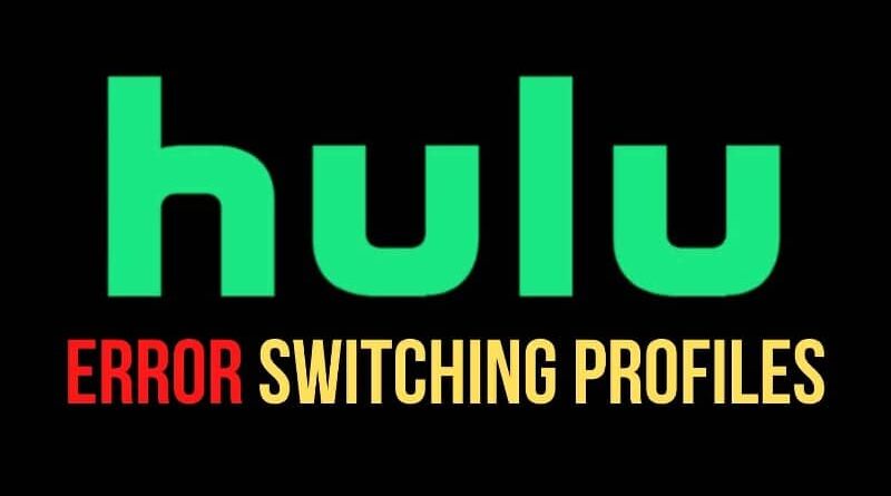 hulu we encountered an error when switching profiles